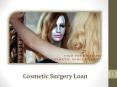 Cosmetic Surgery Loan - Advanced Medical Treatments PowerPoint PPT Presentation