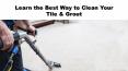 Learn the Best Way to Clean Your Tile & Grout PowerPoint PPT Presentation