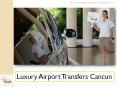 Luxury Airport Transfers Cancun PowerPoint PPT Presentation