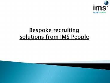Bespoke recruiting solutions by IMS People