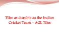 Tiles as durable as the Indian Cricket Team – AGL Tiles PowerPoint PPT Presentation