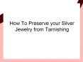 How To Preserve your Silver Jewelry from Tarnishing PowerPoint PPT Presentation