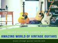 Amazing World Of Vintage Guitars