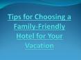 Tips for Choosing a Family-Friendly Hotel for Your Vacation PowerPoint PPT Presentation