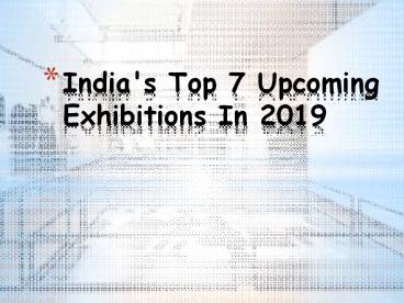India's Top 7 Upcoming Exhibitions In 2019