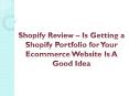 Shopify Review – Is Getting a Shopify Portfolio for Your Ecommerce Website Is A Good Idea PowerPoint PPT Presentation