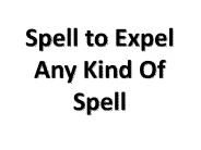 Spell to Expel Any Kind Of Spell