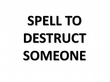 SPELL TO DESTRUCT SOMEONE