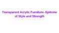 Transparent acrylic furniture – the epitome of style and strength PowerPoint PPT Presentation
