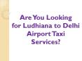 Are You Looking for Ludhiana to Delhi Airport Taxi Services? PowerPoint PPT Presentation