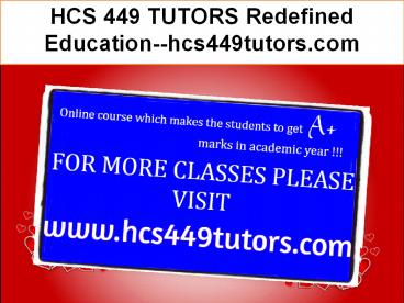 HCS 449 TUTORS Redefined Education--hcs449tutors.com