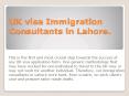 UK visa Immigration Consultants in Lahore. (1) PowerPoint PPT Presentation