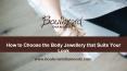 How to Choose the Body Jewellery that Suits Your Look PowerPoint PPT Presentation