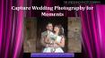 Capture Wedding Photography for Moments PowerPoint PPT Presentation