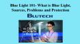 Blue Light 101- What is Blue Light, Sources, Problems and Protection by BluTech PowerPoint PPT Presentation