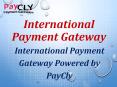 Get the best solutions on International Payment Gateway at PayCly PowerPoint PPT Presentation