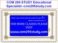 COM 295 STUDY Educational Specialist--com295study.com PowerPoint PPT Presentation