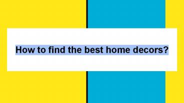How To Find The Best Home Decors Online?