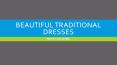Beautiful Traditional Dresses Women Loves to Wear PowerPoint PPT Presentation