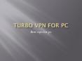 turbo vpn for pc PowerPoint PPT Presentation