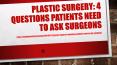 Plastic Surgery: 4 Questions Patients Need to Ask Surgeons PowerPoint PPT Presentation