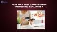 Play Free Slot Games Before Depositing Real Money PowerPoint PPT Presentation