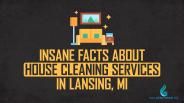 Insane Facts About House Cleaning Services In Lansing MI