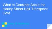 What to Consider About the Harley Street Hair Transplant Cost