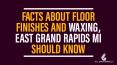 Facts About Floor Finishes and Waxing, East Grand Rapids MI Should Know PowerPoint PPT Presentation