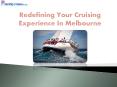 Redefining Your Cruising Experience In Melbourne PowerPoint PPT Presentation