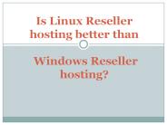 Is Linux Reseller hosting better than Windows Reseller hosting?