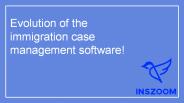 Evolution of the immigration case management software! | INSZoom