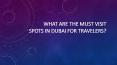 What are the must visit spots in Dubai for travelers? PowerPoint PPT Presentation