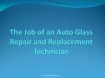 The Job of an Auto Glass Repair and Replacement Technician PowerPoint PPT Presentation