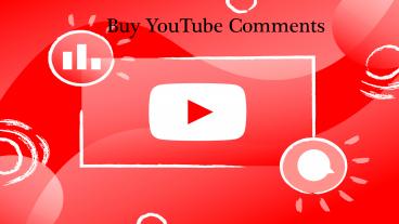 Buy YouTube Comments and Make Famous your Videos Channel Instantly