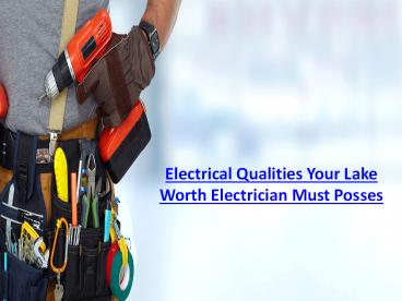 Electrical Qualities Your Lake Worth Electrician Must Posses
