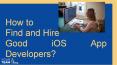 How to Find and Hire Good iOS App Developers?
