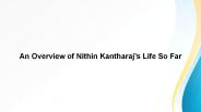 An Overview of Nithin Kantharaj’s Life So Far