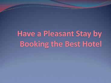 Have a pleasant stay by booking the best hotel