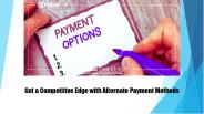 Get a Competitive Edge with Alternate Payment Methods