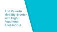 Add Value to Mobility Scooter with Highly Functional Accessories PowerPoint PPT Presentation