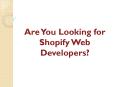 Are You Looking for Shopify Web Developers? PowerPoint PPT Presentation