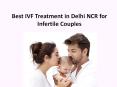 Best IVF Treatment in Delhi NCR for Infertile couples (1) PowerPoint PPT Presentation