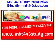 MKT 443 STUDY Introduction Education--mkt443study.com
