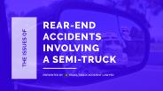 The Issues of Rear-End Accidents Involving a Semi-Truck