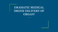 DRAMATIC MEDICAL DRONE DELIVERY OF ORGAN! PowerPoint PPT Presentation
