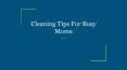 Cleaning Tips For Busy Moms PowerPoint PPT Presentation