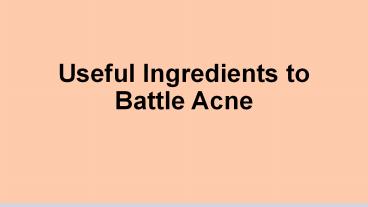 Useful Ingredients to battle Acne