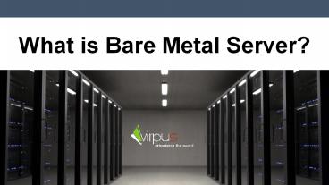 What is Bare Metal Server?