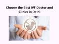Choose the Best IVF Doctor and Clinics in Delhi PowerPoint PPT Presentation